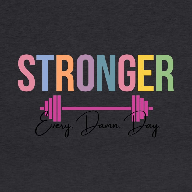 Stronger, Every. Damn. Day. by RefinedApparelLTD